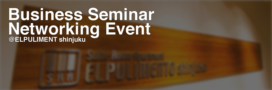 Business Seminar Networking Event @ELPULIMENT shinjyuku